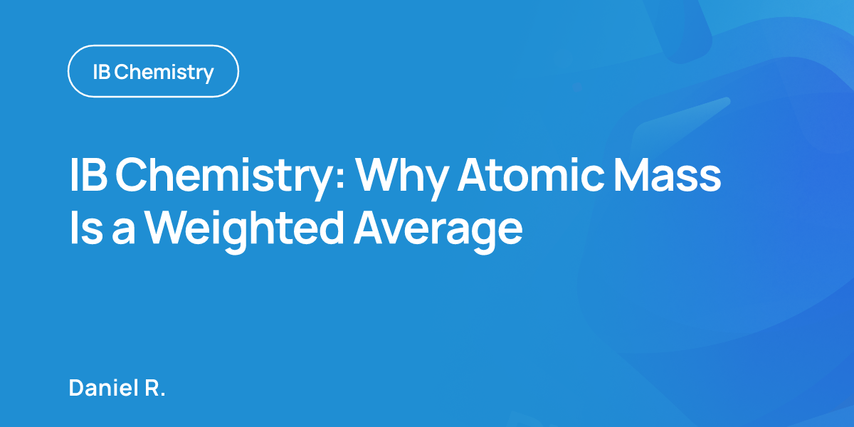 IB Chemistry: Why Atomic Mass Is a Weighted Average