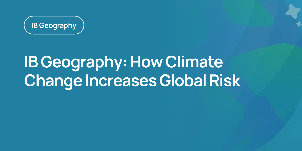 IB Geography: How Climate Change Increases Global Risk