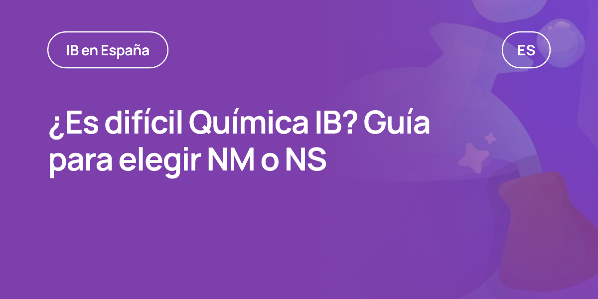 ¿Es difícil Química IB? Guía para elegir NM o NS
