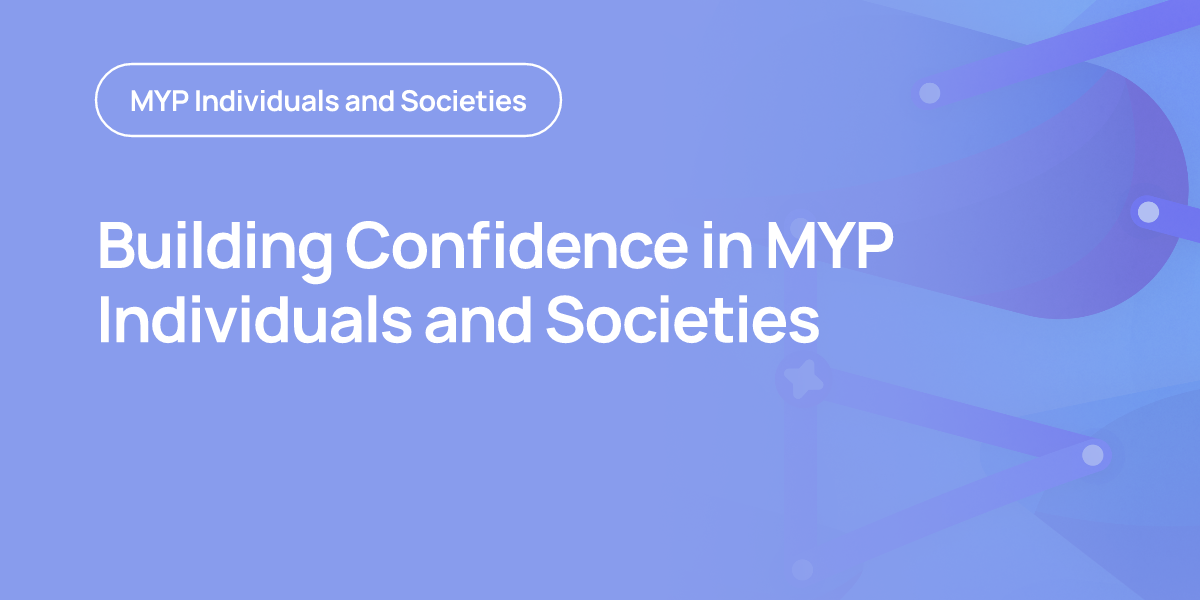 Building Confidence in MYP Individuals and Societies
