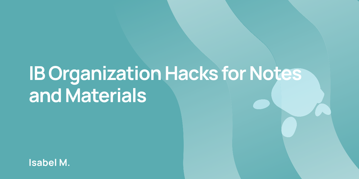 IB Organization Hacks for Notes and Materials
