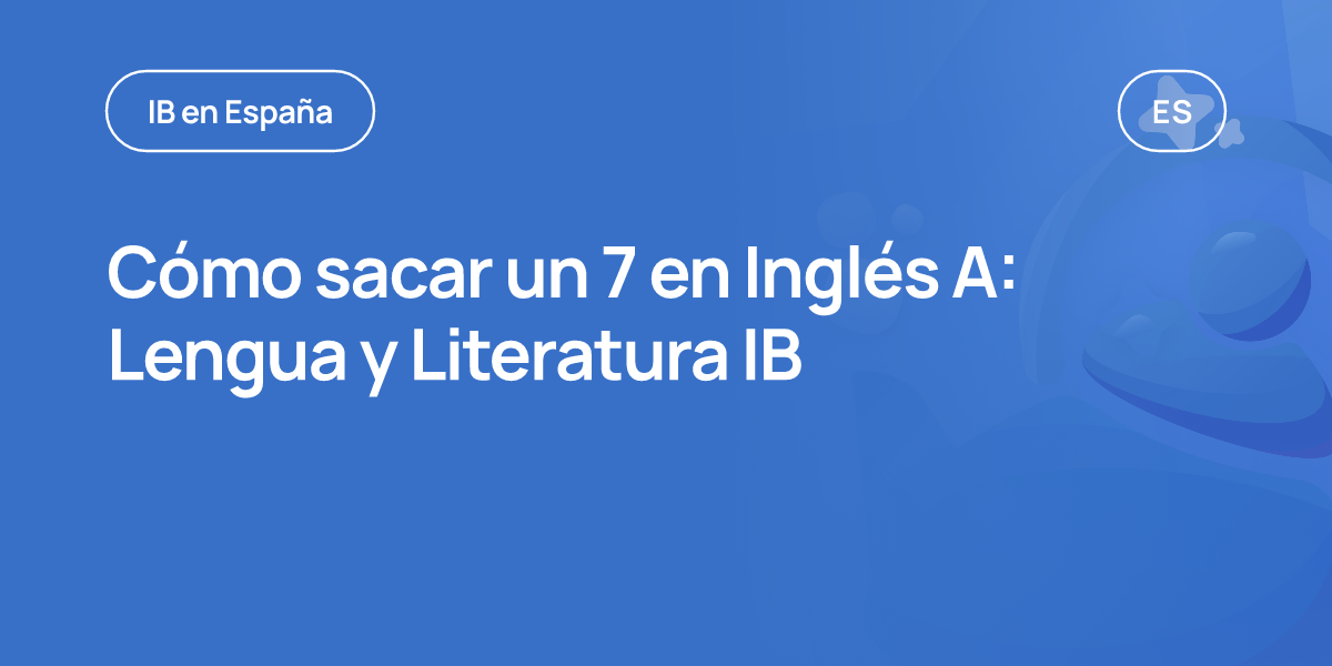 Cómo sacar un 7 en Inglés A: Lengua y Literatura IB