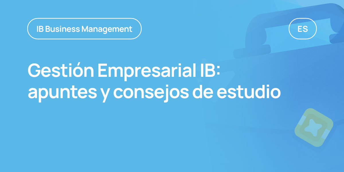 Gestión Empresarial IB: apuntes y consejos de estudio
