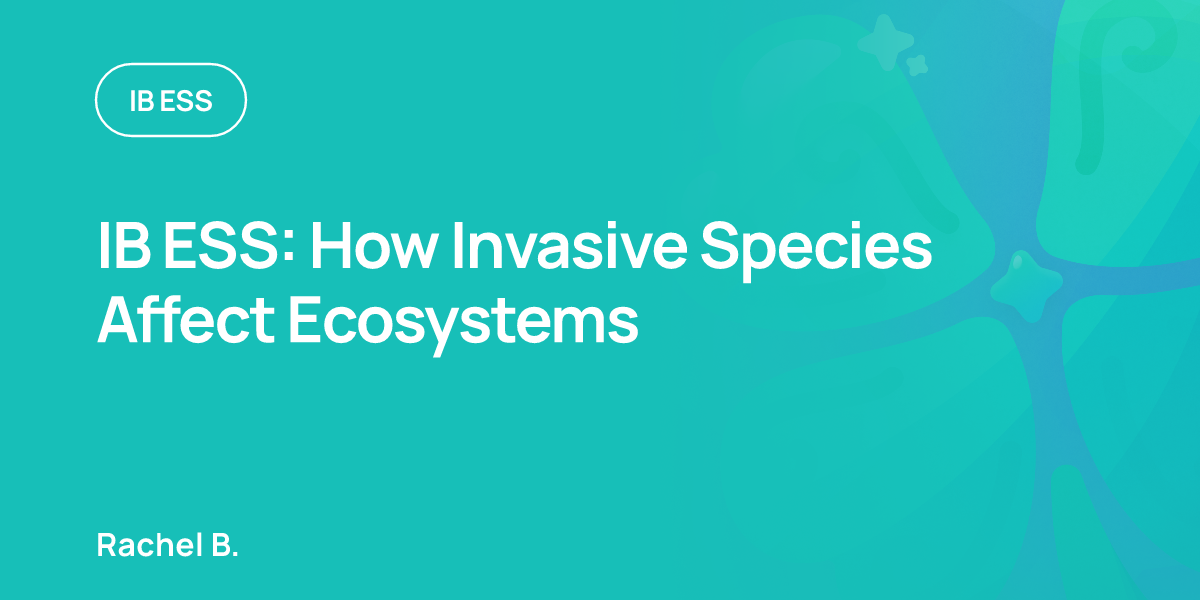 IB ESS: How Invasive Species Affect Ecosystems