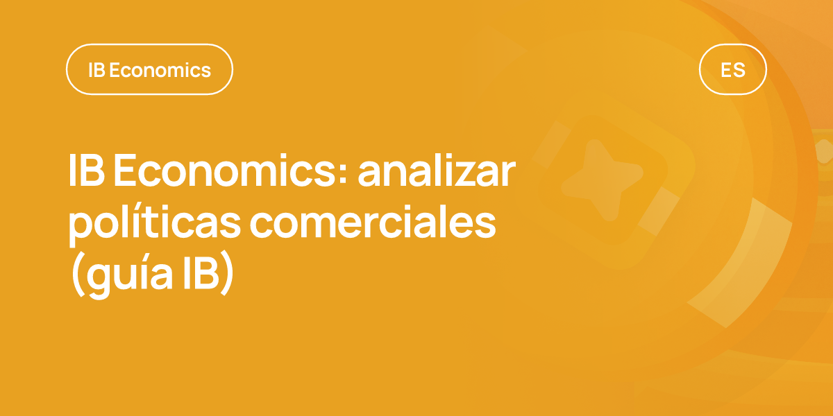 IB Economics: analizar políticas comerciales (guía IB)