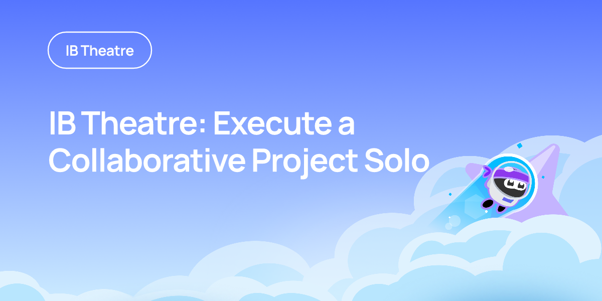 IB Theatre: Execute a Collaborative Project Solo