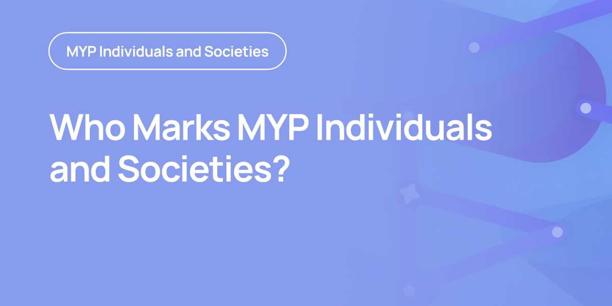 Who Marks MYP Individuals and Societies?