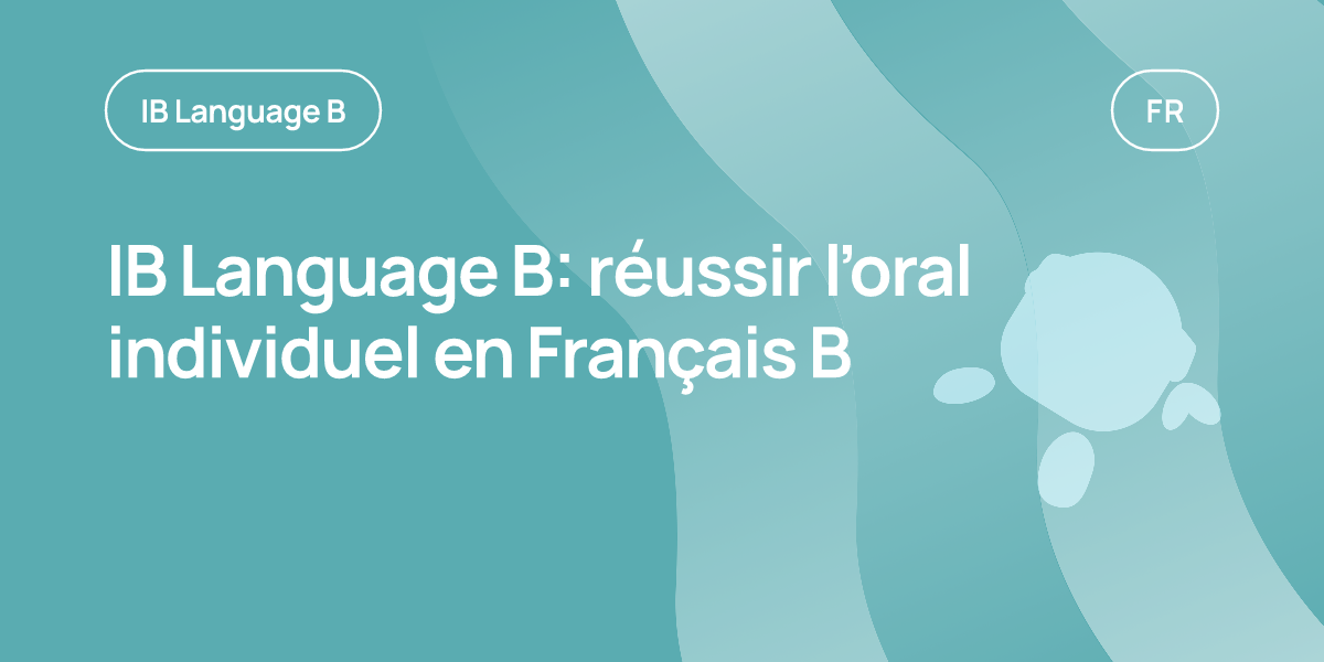 IB Language B: réussir l’oral individuel en Français B