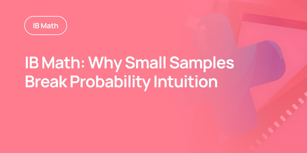 IB Math: Why Small Samples Break Probability Intuition