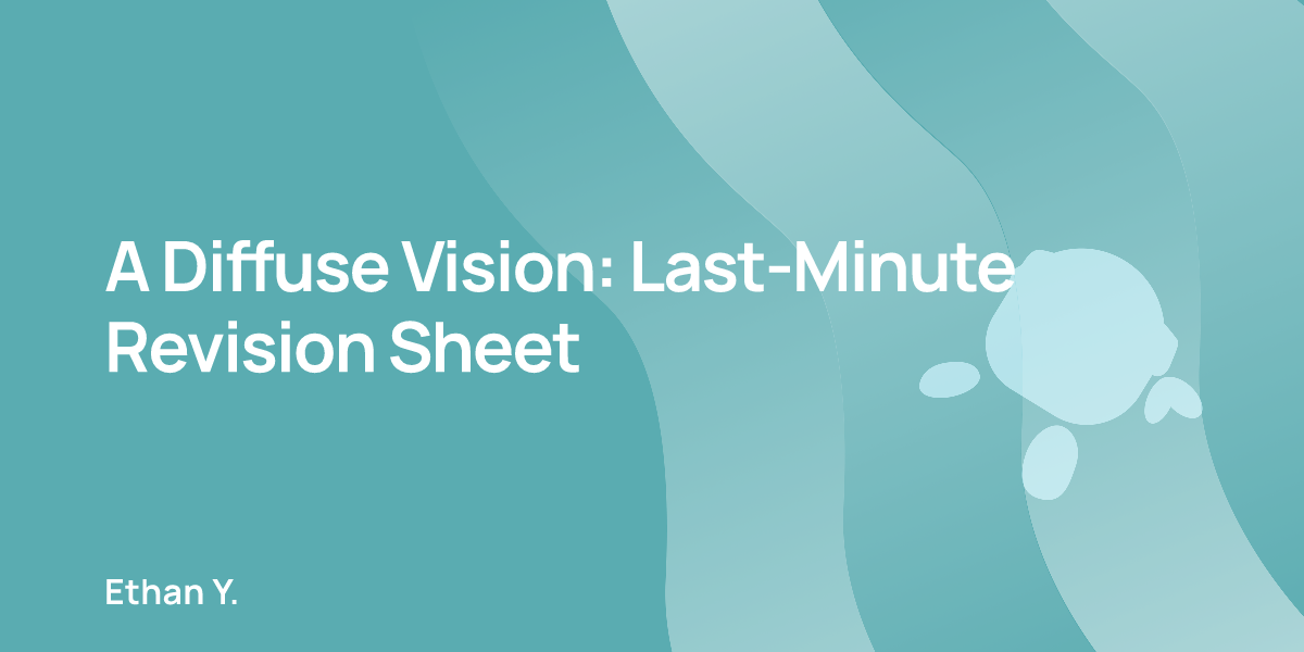 A Diffuse Vision: Last-Minute Revision Sheet