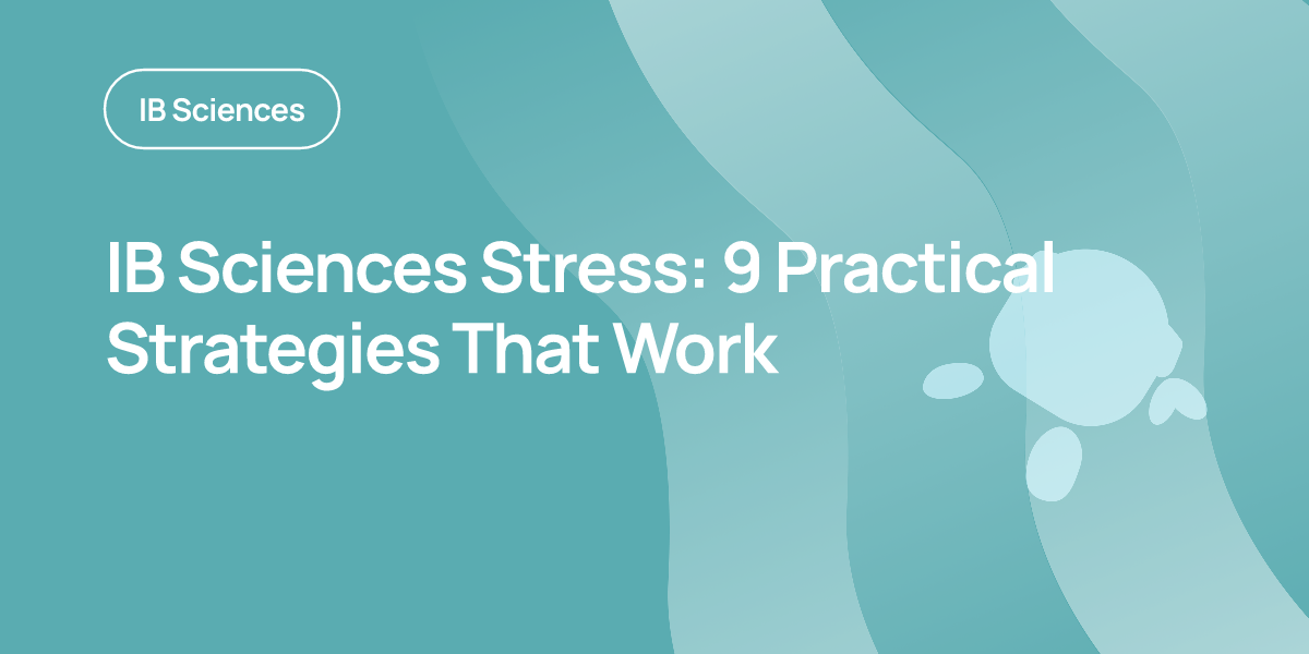IB Sciences Stress: 9 Practical Strategies That Work