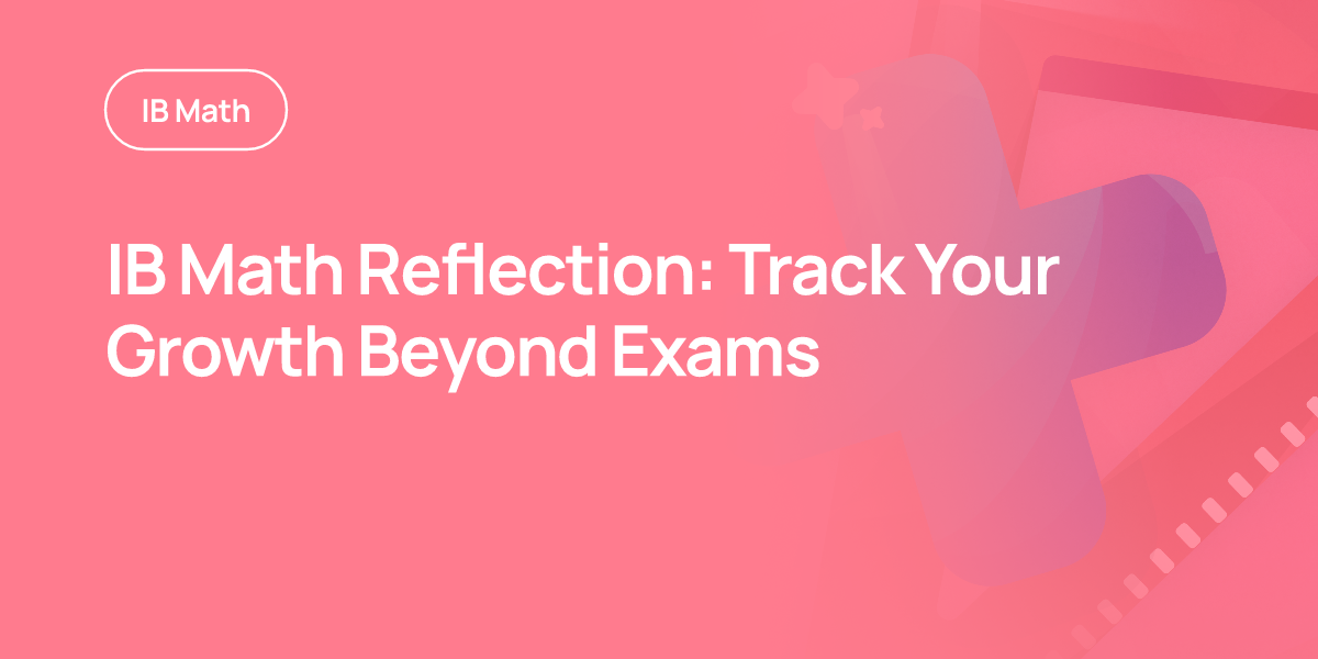 IB Math Reflection: Track Your Growth Beyond Exams
