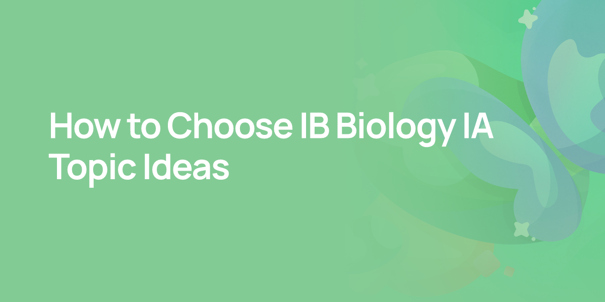 How to Choose IB Biology IA Topic Ideas