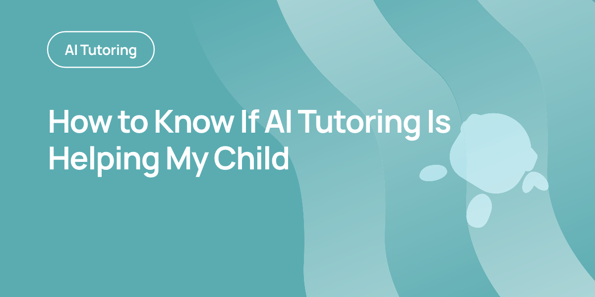 How to Know If AI Tutoring Is Helping My Child