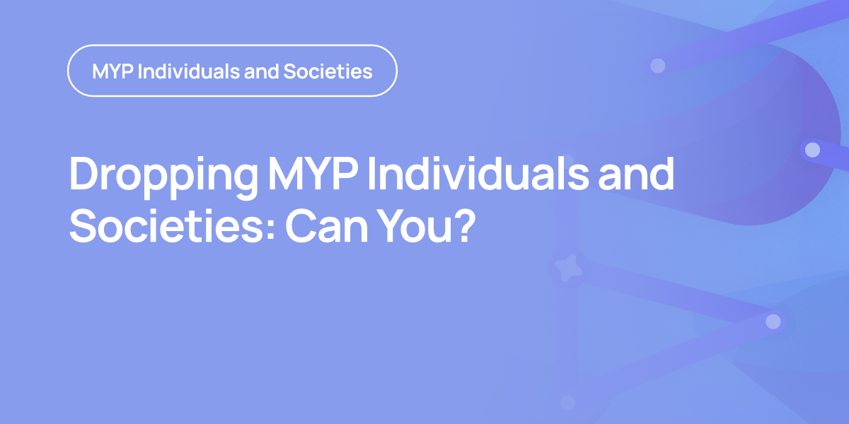 Dropping MYP Individuals and Societies: Can You?