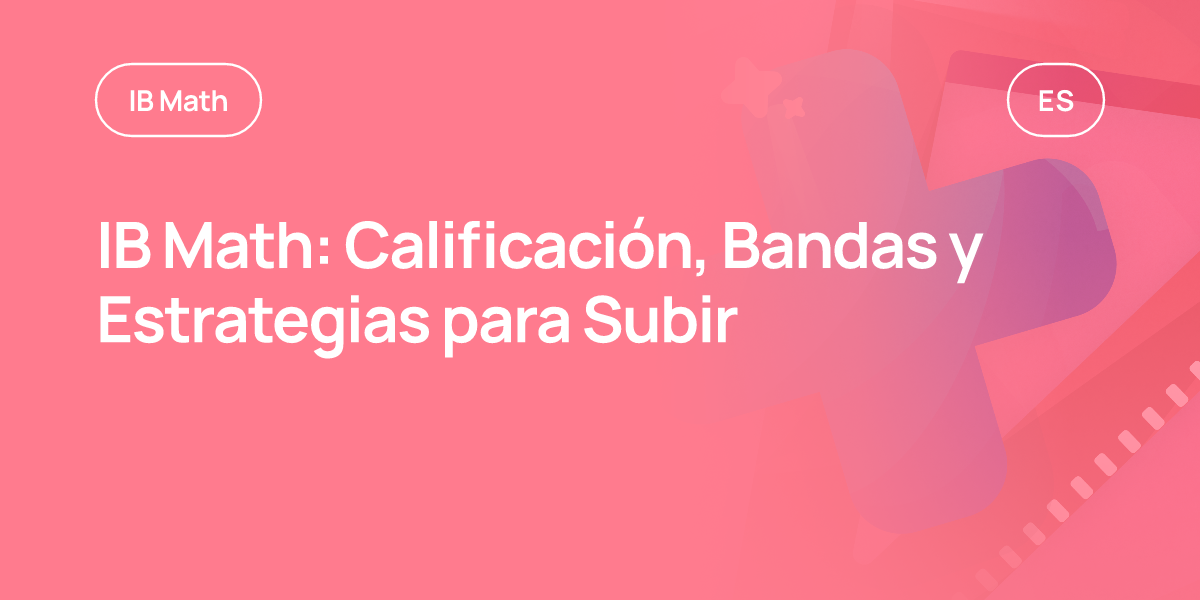 IB Math: Calificación, Bandas y Estrategias para Subir