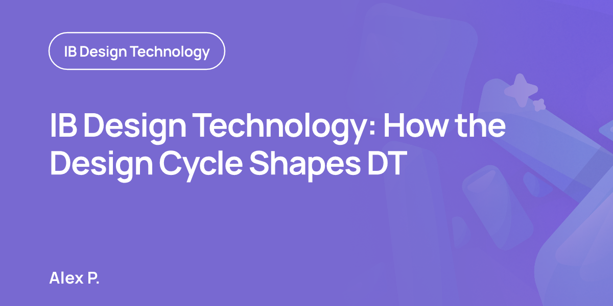 IB Design Technology: How the Design Cycle Shapes DT