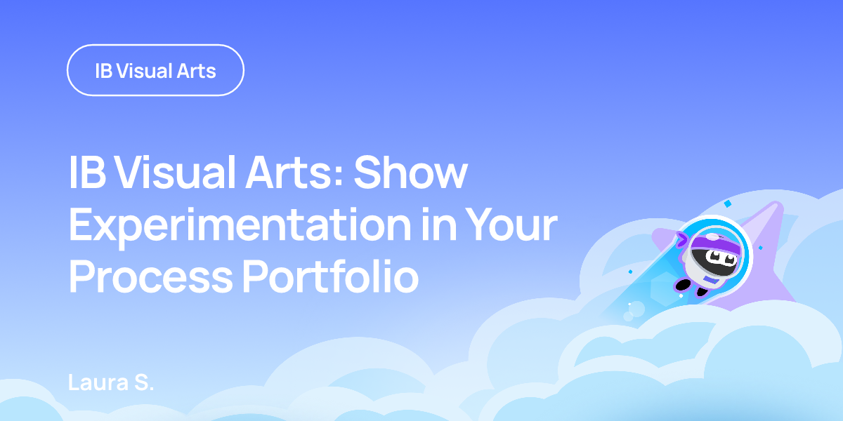 IB Visual Arts: Show Experimentation in Your Process Portfolio