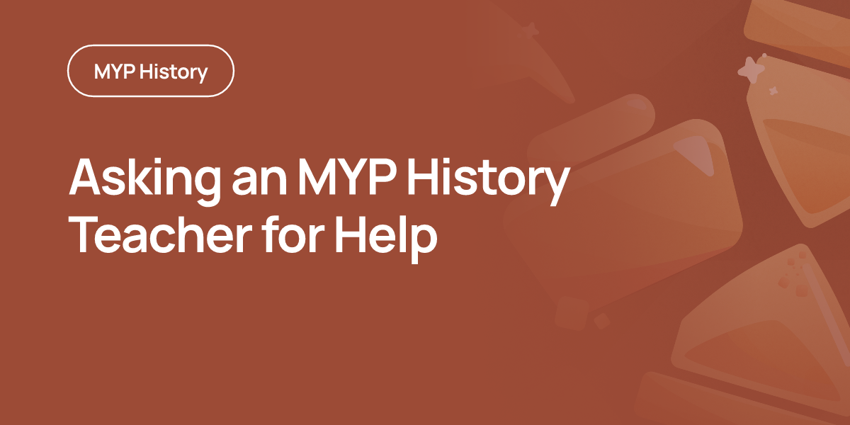 Asking an MYP History Teacher for Help