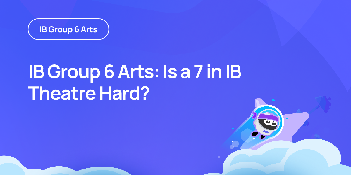 IB Group 6 Arts: Is a 7 in IB Theatre Hard?