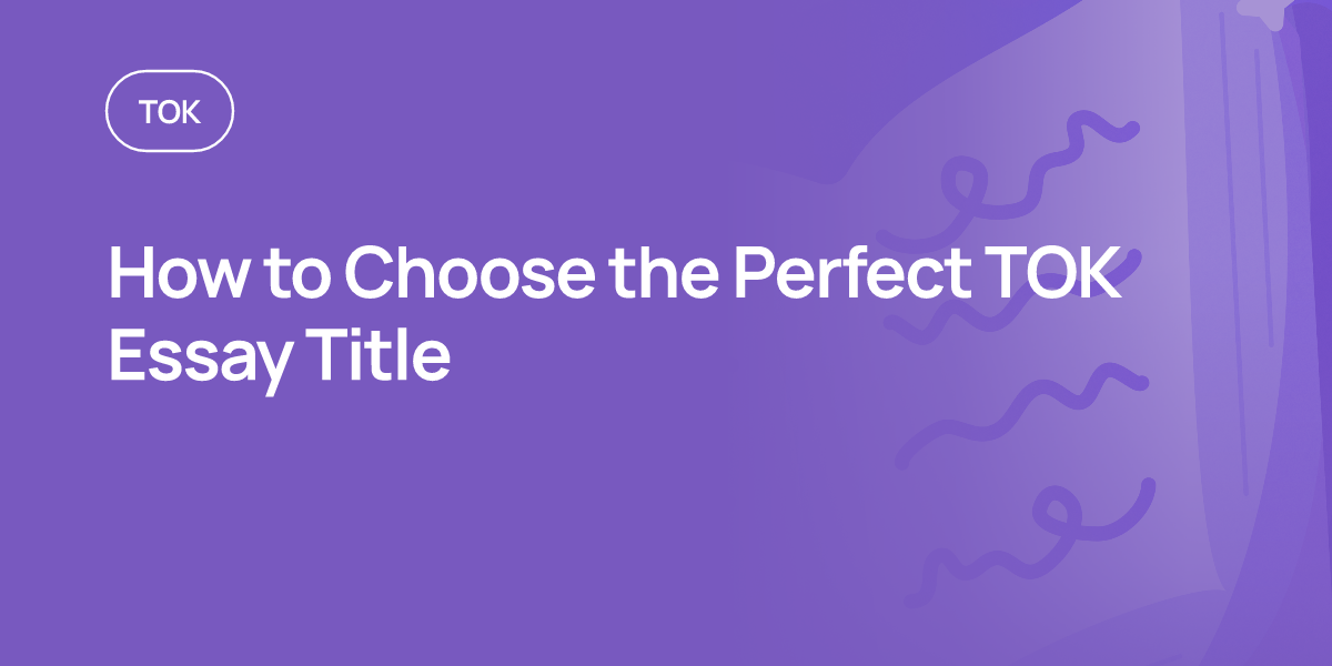 How to Choose the Perfect TOK Essay Title