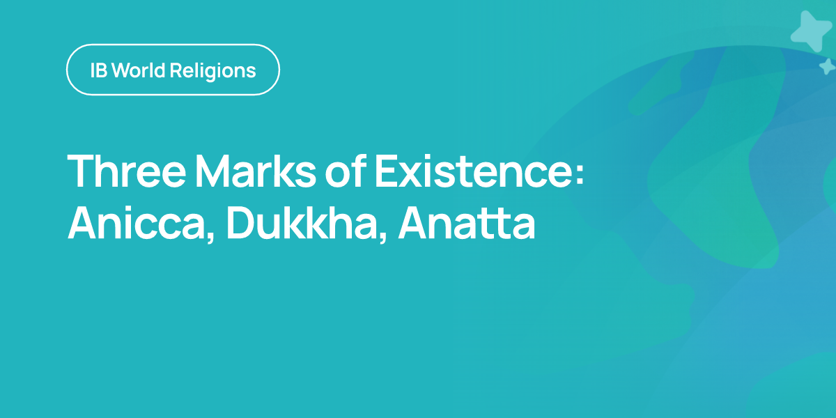 Three Marks of Existence: Anicca, Dukkha, Anatta