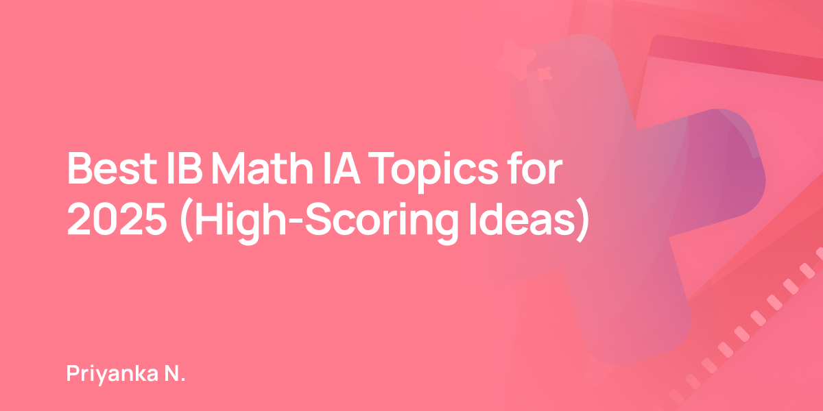 Best IB Math IA Topics for 2025 (High-Scoring Ideas)