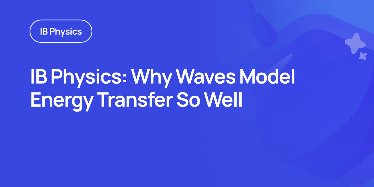 IB Physics: Why Waves Model Energy Transfer So Well