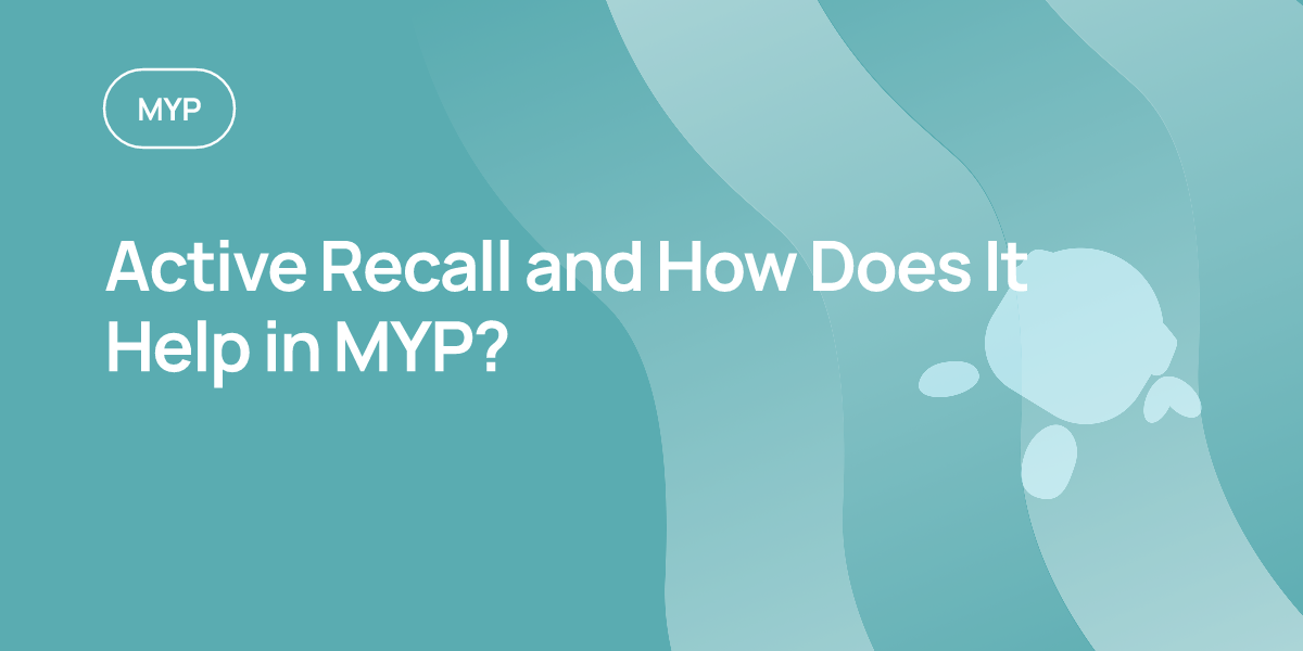 Active Recall and How Does It Help in MYP?