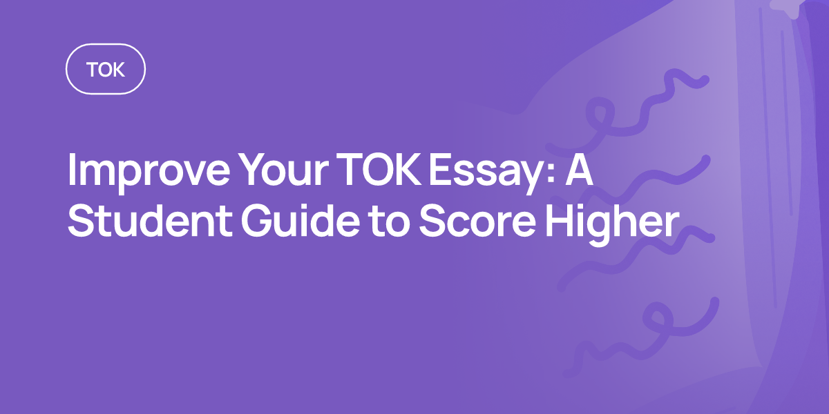 Improve Your TOK Essay: A Student Guide to Score Higher
