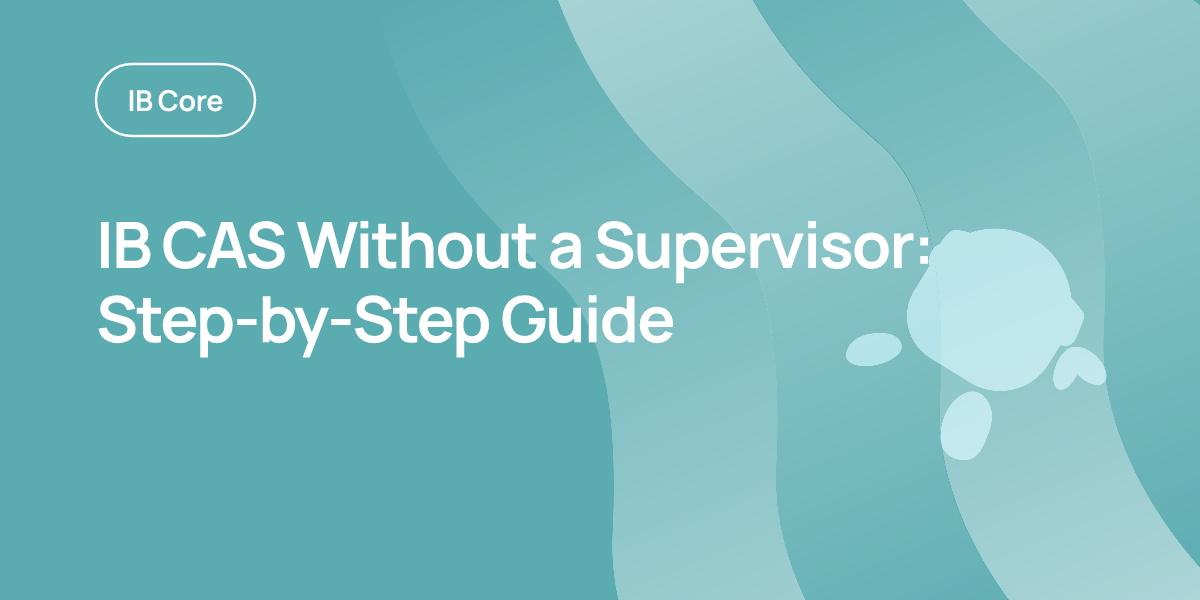 IB CAS Without a Supervisor: Step-by-Step Guide