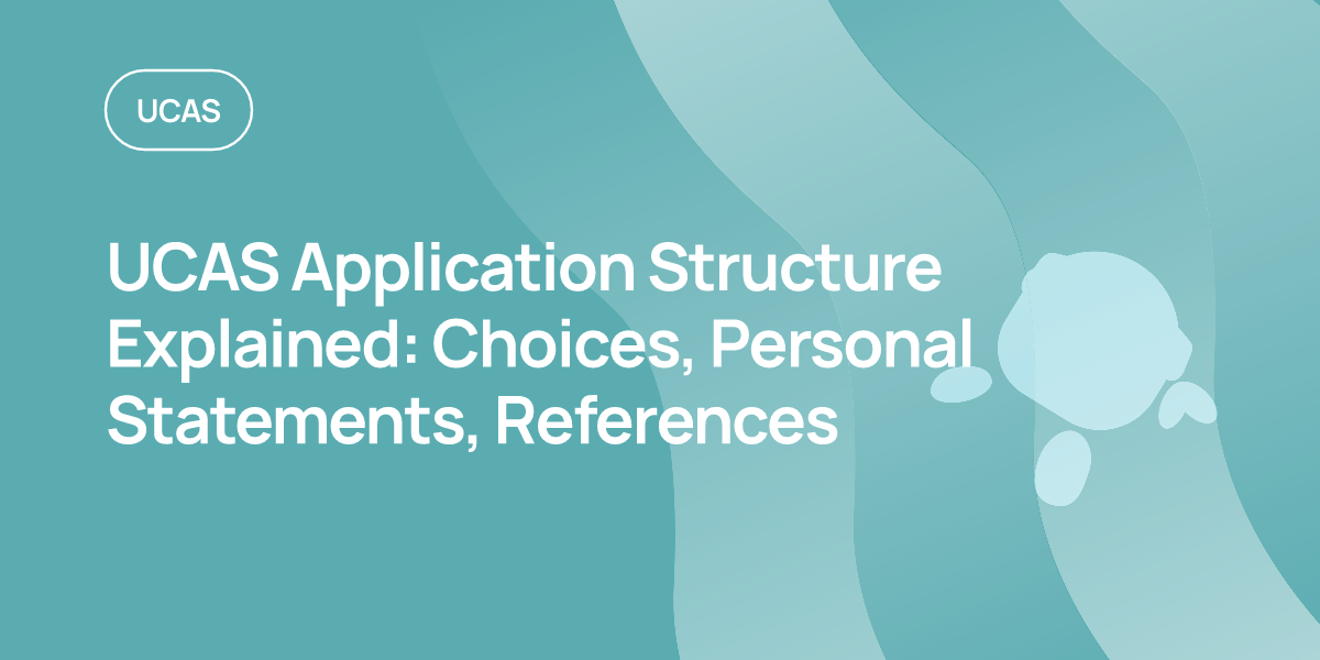 UCAS Application Structure Explained: Choices, Personal Statements, References