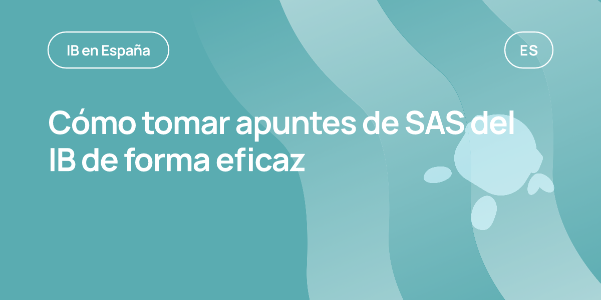 Cómo tomar apuntes de SAS del IB de forma eficaz