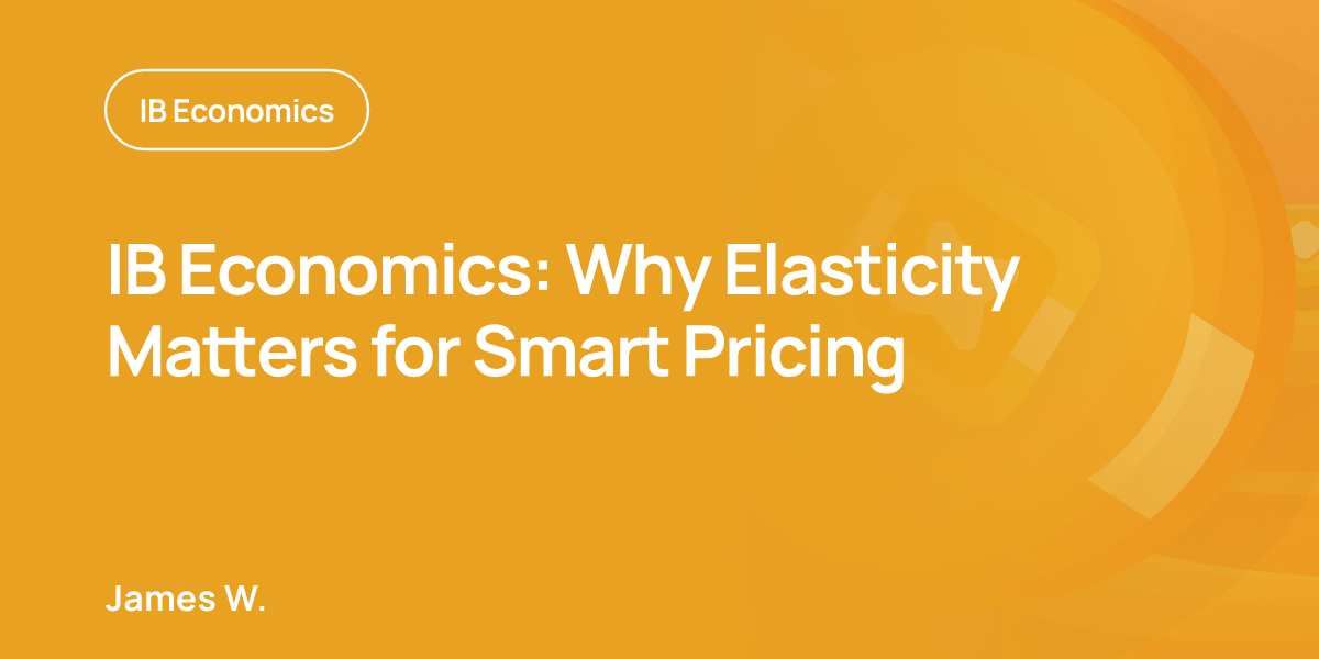 IB Economics: Why Elasticity Matters for Smart Pricing