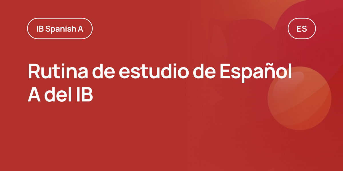 Rutina de estudio de Español A del IB | RevisionDojo