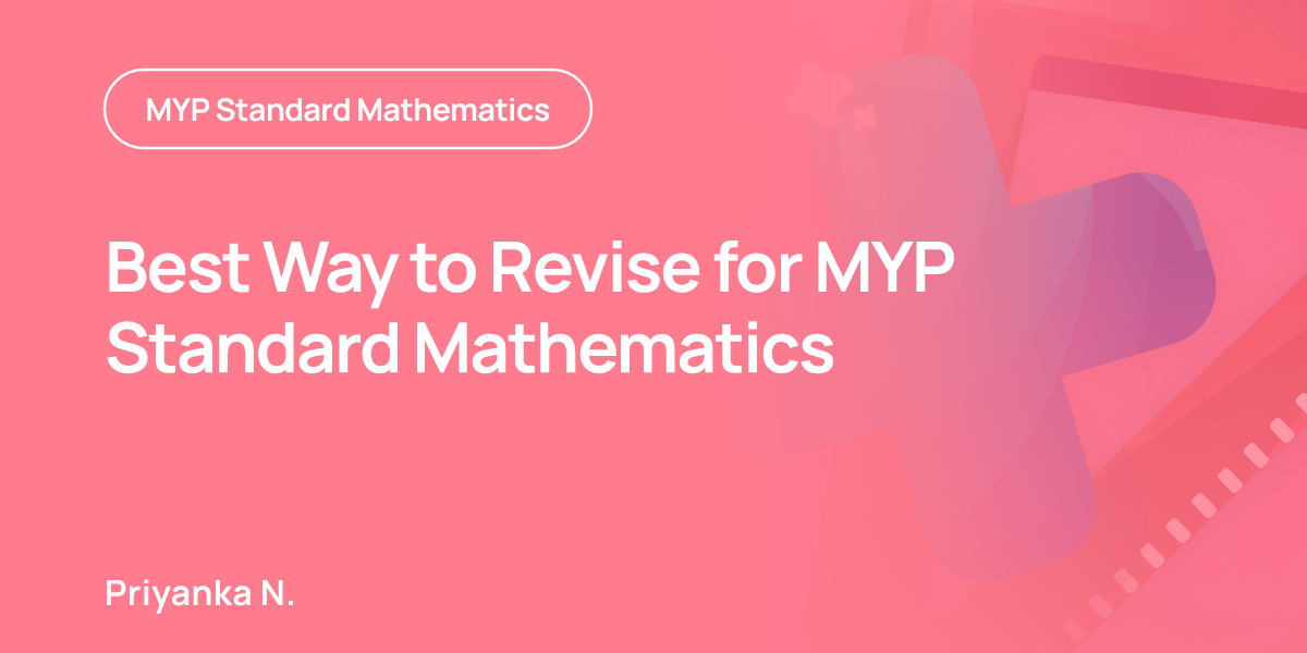 Best Way to Revise for MYP Standard Mathematics