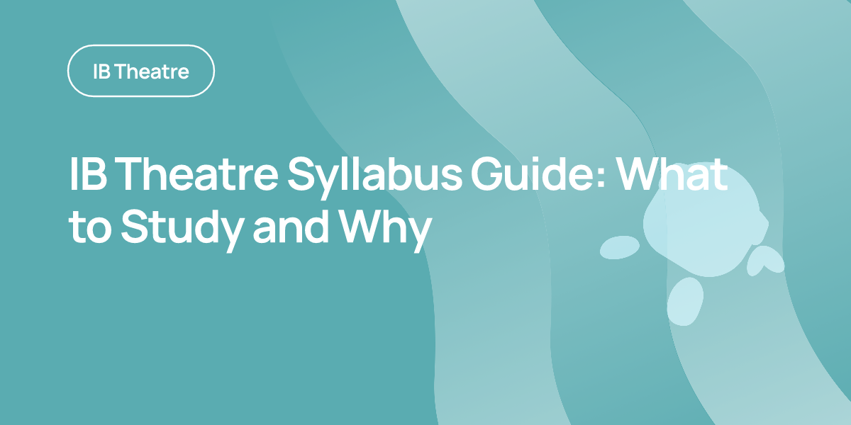 IB Theatre Syllabus Guide: What to Study and Why