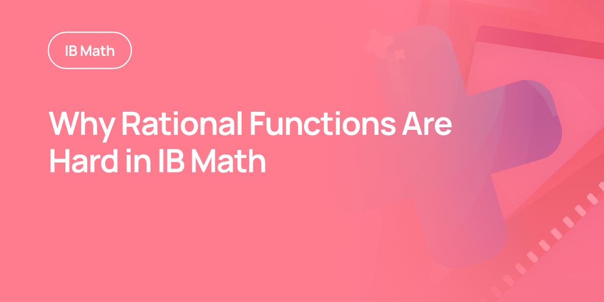 Why Rational Functions Are Hard in IB Math