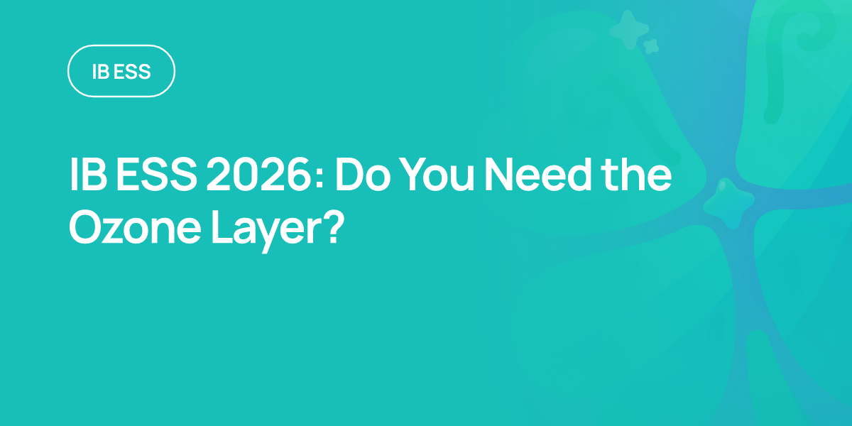 IB ESS 2026: Do You Need the Ozone Layer?