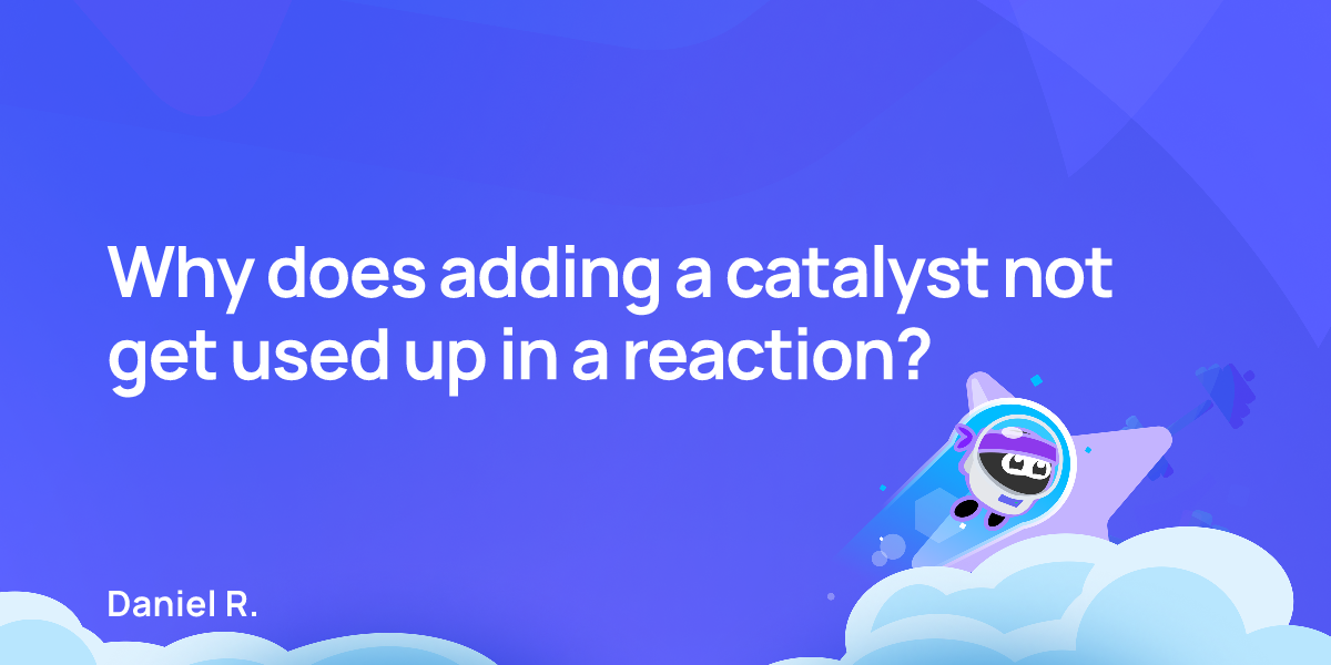Why does adding a catalyst not get used up in a reaction?