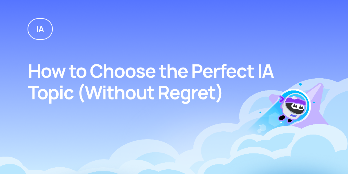 How to Choose the Perfect IA Topic (Without Regret)