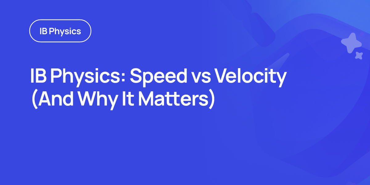 IB Physics: Speed vs Velocity (And Why It Matters)