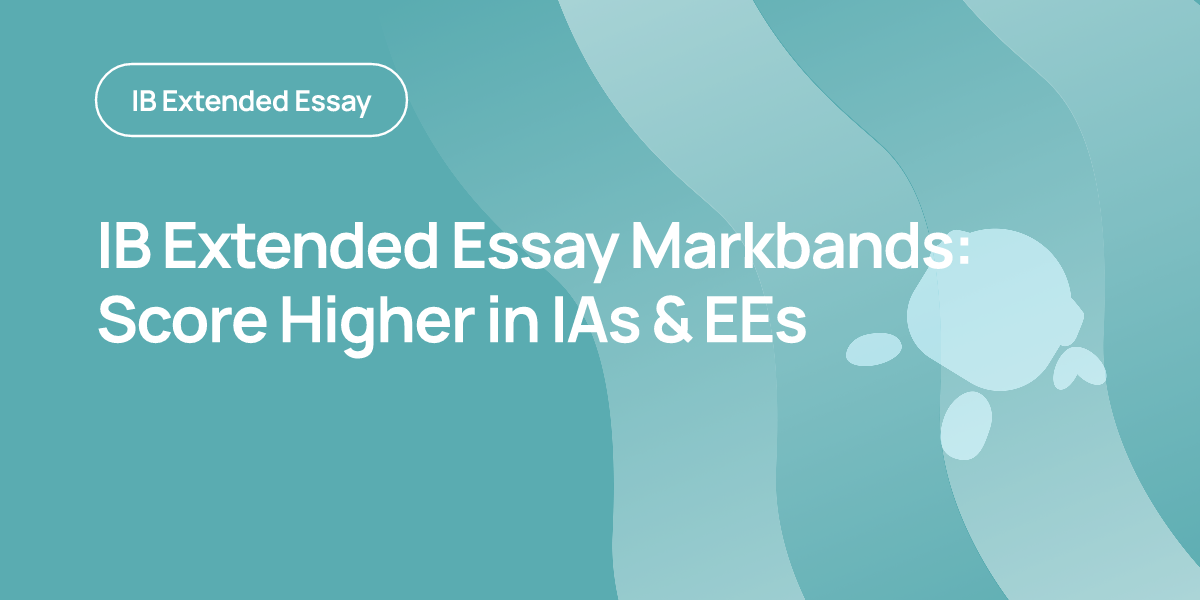 IB Extended Essay Markbands: Score Higher in IAs & EEs