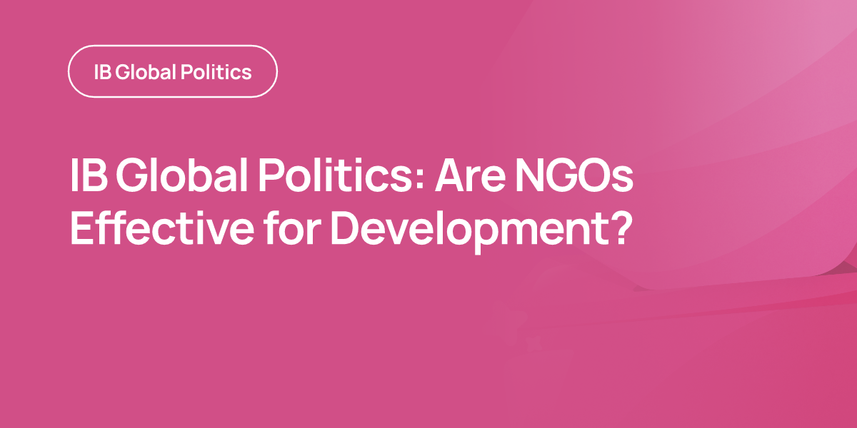 IB Global Politics: Are NGOs Effective for Development?