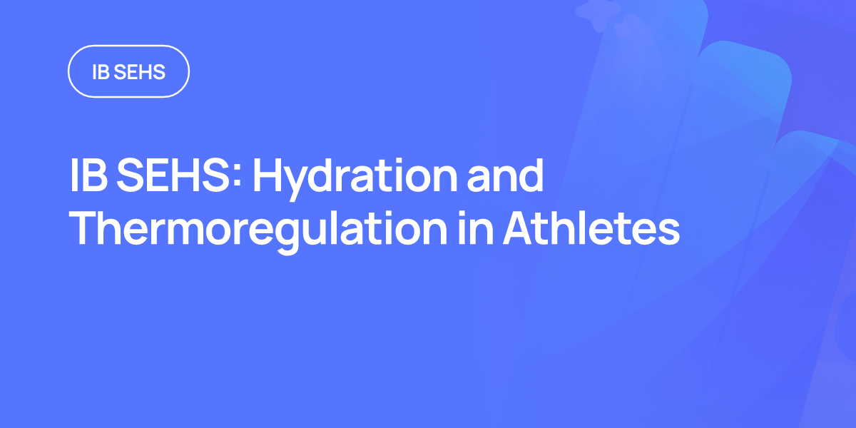 IB SEHS: Hydration and Thermoregulation in Athletes