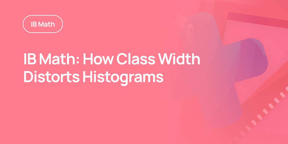IB Math: How Class Width Distorts Histograms