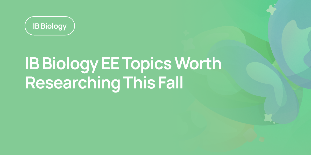 IB Biology EE Topics Worth Researching This Fall