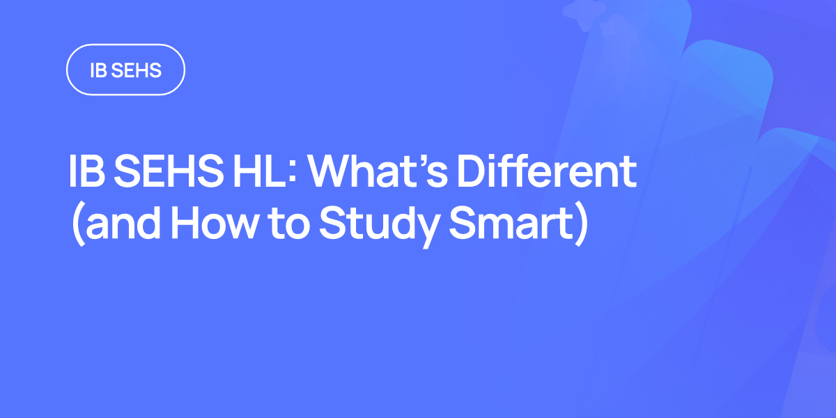 IB SEHS HL: What’s Different (and How to Study Smart)