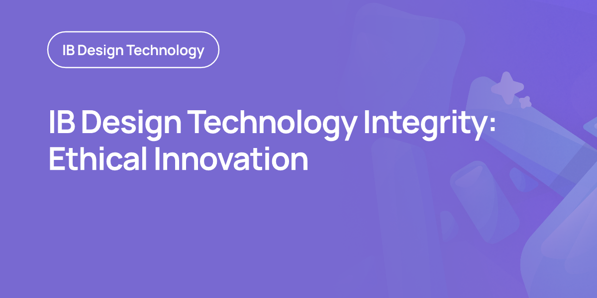 IB Design Technology Integrity: Ethical Innovation