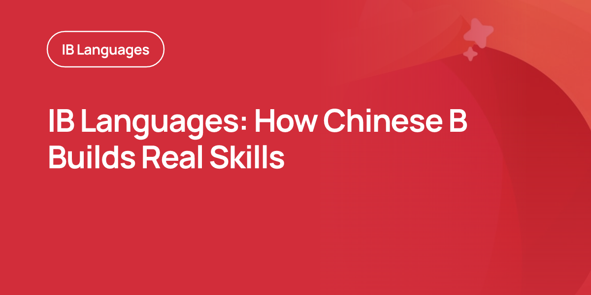 IB Languages: How Chinese B Builds Real Skills